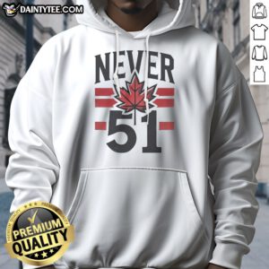Funny Never 51st State Canada Flag Hoodie displayed in a cozy setting, perfect for casual wear.