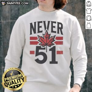 Funny Never 51st State Canada Flag Sweatshirt showcasing a unique design for proud Canadians.