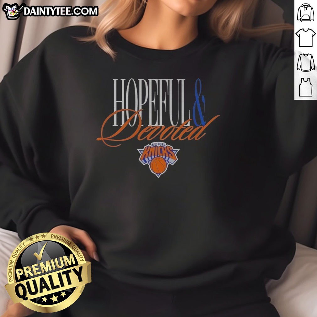 Funny New York Knicks Hopeful And Devoted Legacy Shirt on Sweatshirt Funny New York Knicks Hopeful And Devoted Legacy Shirt shown as a sweatshirt preview