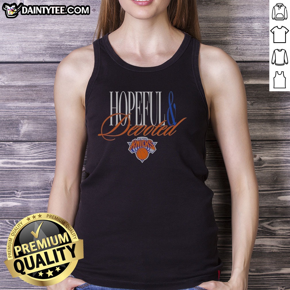 Funny New York Knicks Hopeful And Devoted Legacy Shirt on Tank Top Funny New York Knicks Hopeful And Devoted Legacy Shirt shown as a tank top preview