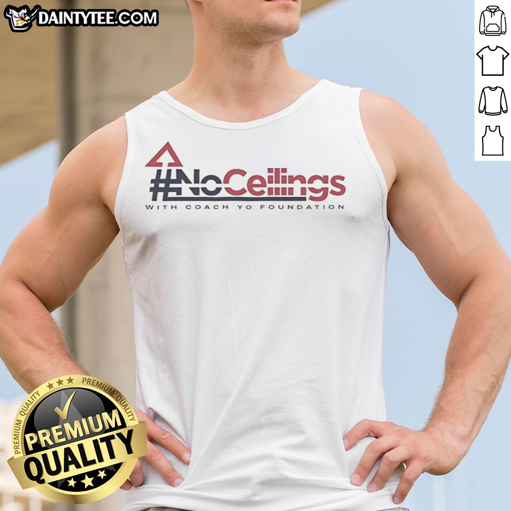 Funny No Ceilings With Coach Yo Foundation Shirt on Tank Top Funny No Ceilings With Coach Yo Foundation Shirt shown as a tank top preview