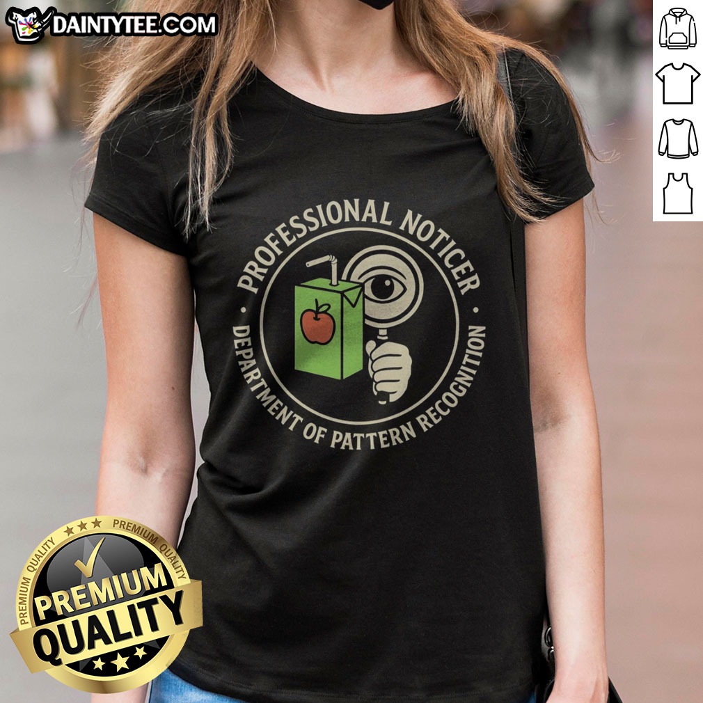 Funny Professional Noticer Department Of Pattern Recognition Magnifying Glass Juice Box Badge Shirt on Ladies Shirt Funny Professional Noticer Department Of Pattern Recognition Magnifying Glass Juice Box Badge Shirt shown as a ladies shirt preview