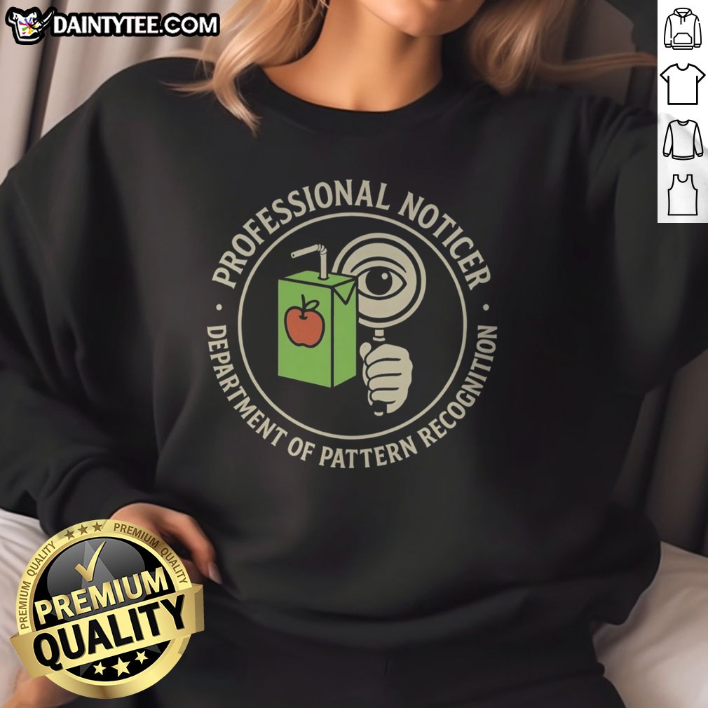 Funny Professional Noticer Department Of Pattern Recognition Magnifying Glass Juice Box Badge Shirt on Sweatshirt Funny Professional Noticer Department Of Pattern Recognition Magnifying Glass Juice Box Badge Shirt shown as a sweatshirt preview