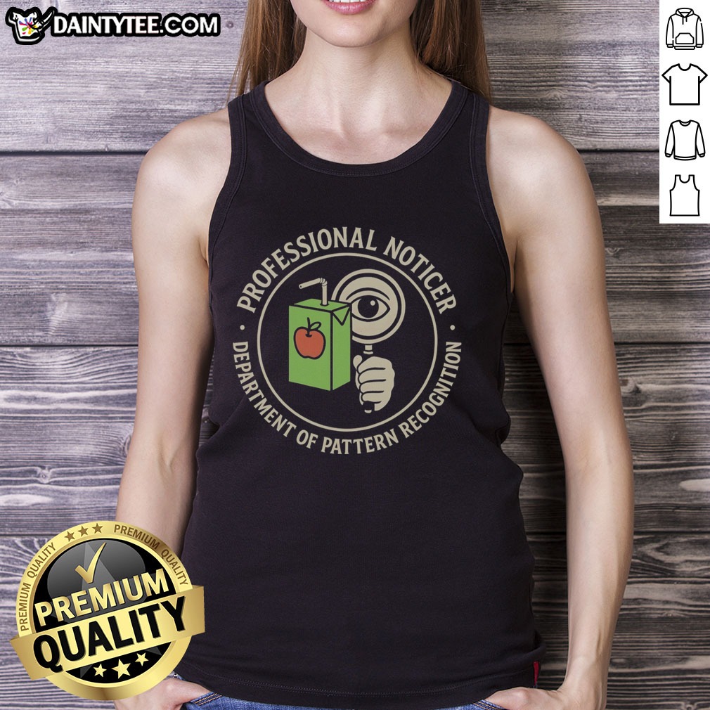 Funny Professional Noticer Department Of Pattern Recognition Magnifying Glass Juice Box Badge Shirt on Tank Top Funny Professional Noticer Department Of Pattern Recognition Magnifying Glass Juice Box Badge Shirt shown as a tank top preview