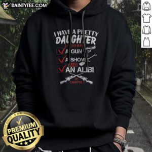Good I Have A Pretty Daughter L Also Have Va Gun Va Shovel And An Alibi Be Careful Hoodie in black with bold white text design