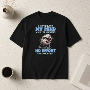 Good I Have Lost My Mind And Im Making No Effort To Look For It