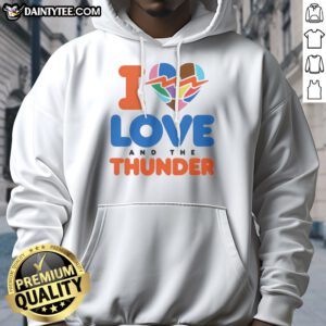 Good I Love And The Thunder Hoodie featuring a unique graphic design on a cozy fabric.