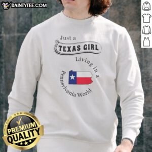 Good Just A Texas Girl Living In A Pennsylvania World Texas Girl Sweatshirt in cozy fleece fabric with bold text design