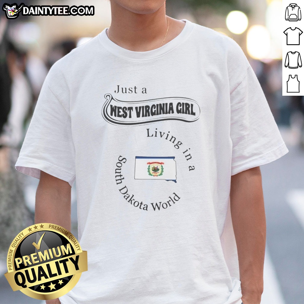 Good Just A West Virginia Girl Living In A South Dakota World Hoodie Shirt on Classic Shirt Good Just A West Virginia Girl Living In A South Dakota World Hoodie Shirt shown as a classic shirt preview