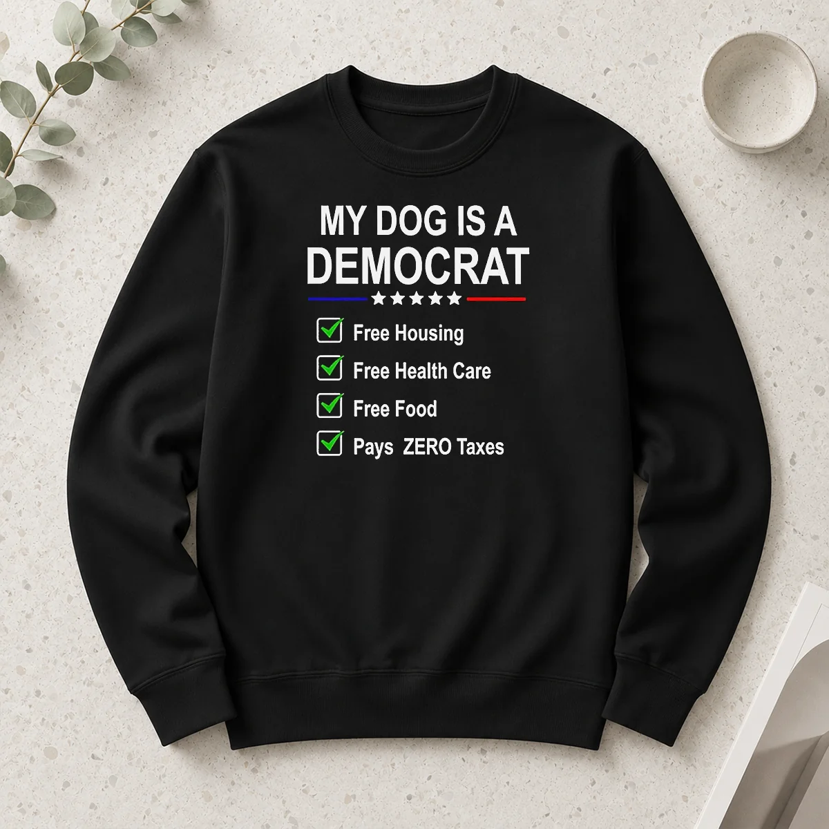 Good My Dog Is A Democrat Free Housing Free Health Care Free Food Pays Zero Taxes Long Sleeve Shirt