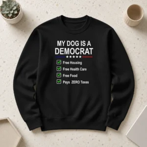 Good My Dog Is A Democrat Free Housing Free Health Care Free Food Pays Zero Taxes Sweater