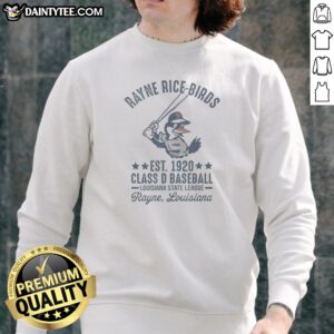 Good Rayne Rice Birds Est 1920 Class D Baseball Louisiana State League Sweatshirt