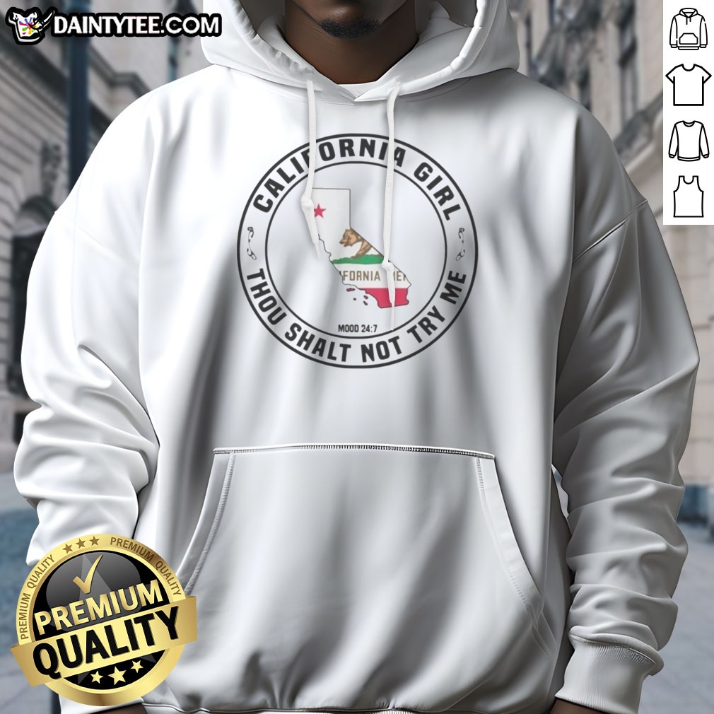 Hot California Girl Thou Shalt Not Try Me Mood 24 7 California Flag Shirt on Hoodie Hot California Girl Thou Shalt Not Try Me Mood 24 7 California Flag Shirt shown as a hoodie preview