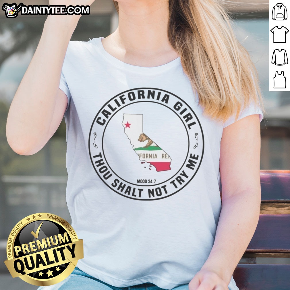 Hot California Girl Thou Shalt Not Try Me Mood 24 7 California Flag Shirt on Ladies Shirt Hot California Girl Thou Shalt Not Try Me Mood 24 7 California Flag Shirt shown as a ladies shirt preview