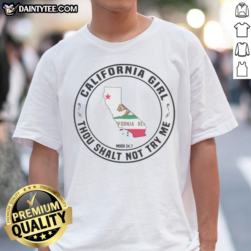 Hot California Girl Thou Shalt Not Try Me Mood 24 7 California Flag Shirt on Classic Shirt Hot California Girl Thou Shalt Not Try Me Mood 24 7 California Flag Shirt shown as a classic shirt preview