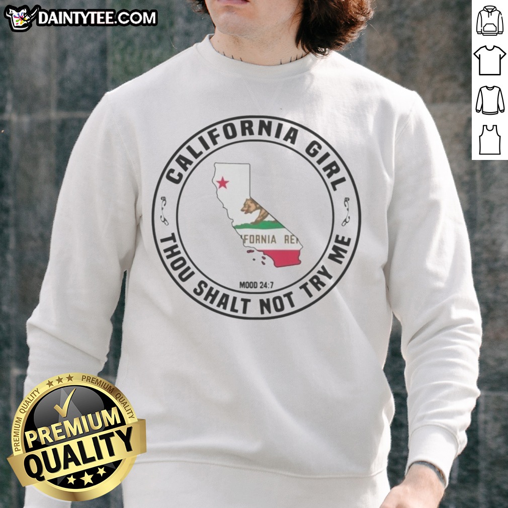 Hot California Girl Thou Shalt Not Try Me Mood 24 7 California Flag Shirt on Sweatshirt Hot California Girl Thou Shalt Not Try Me Mood 24 7 California Flag Shirt shown as a sweatshirt preview