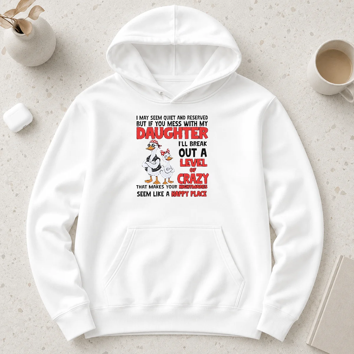 Hot Gooses I May Seem Quiet And Reserved But If You Mess With My Daughter I'Ll Break Out A Hoodie