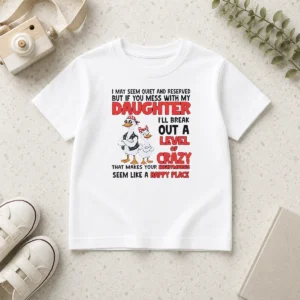 Hot Gooses I May Seem Quiet And Reserved But If You Mess With My Daughter I'Ll Break Out A Kids T-Shirt