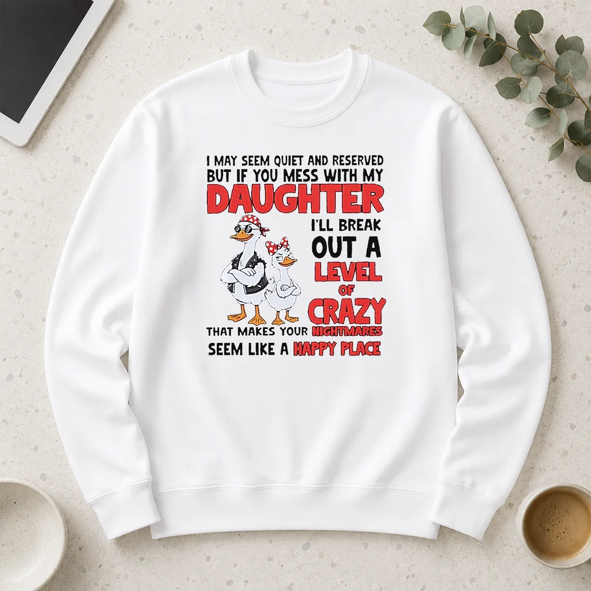 Hot Gooses I May Seem Quiet And Reserved But If You Mess With My Daughter I'Ll Break Out A Long Sleeve Shirt