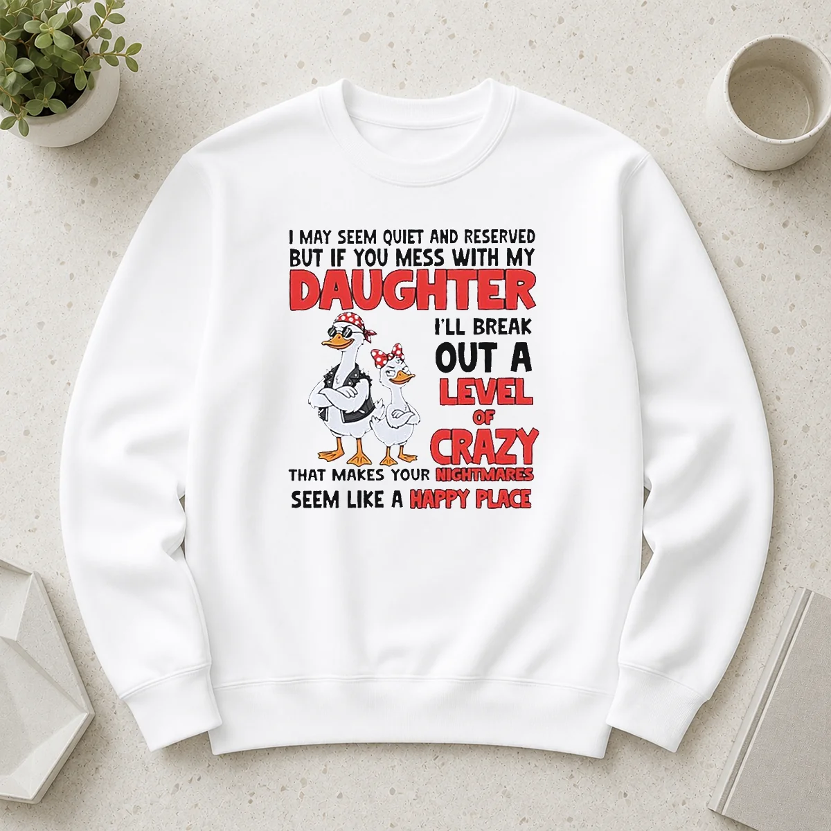 Hot Gooses I May Seem Quiet And Reserved But If You Mess With My Daughter I'Ll Break Out A Sweater
