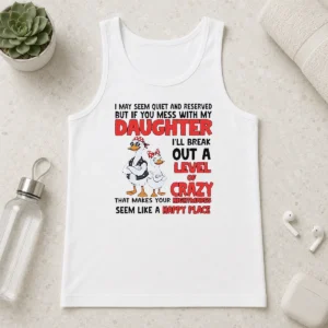 Hot Gooses I May Seem Quiet And Reserved But If You Mess With My Daughter I'Ll Break Out A Tank Top