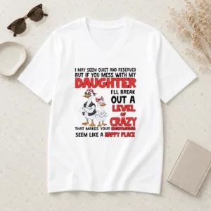 Hot Gooses I May Seem Quiet And Reserved But If You Mess With My Daughter I'Ll Break Out A V-Neck Shirt