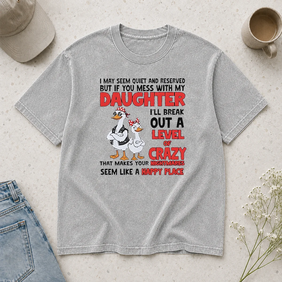 Hot Gooses I May Seem Quiet And Reserved But If You Mess With My Daughter I'll Break Out A printed on a soft washed t shirt