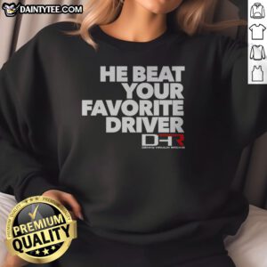 Hot He Beat Your Favorite Driver Denny Hamlin Racing NASCAR Sweatshirt showcasing a vibrant design for fans.