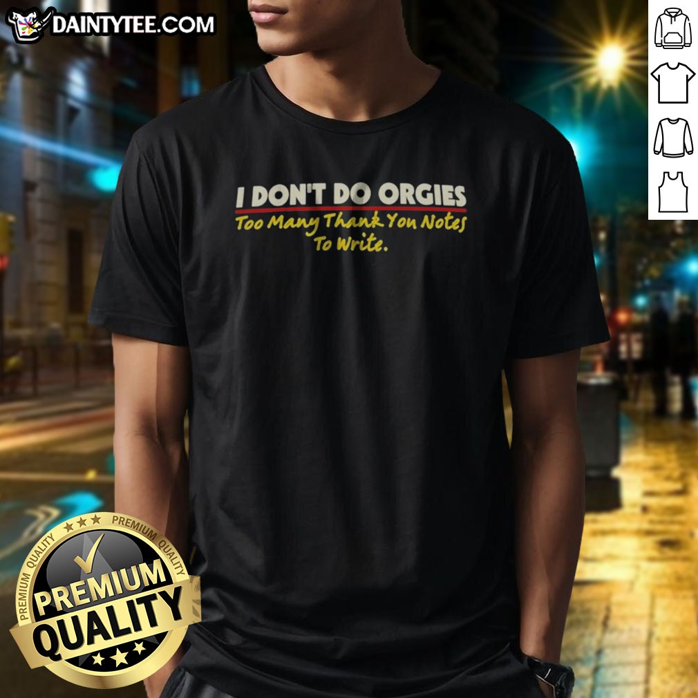Hot I Don'T Do Orgies Too Shirt Hot I Don'T Do Orgies Too Shirt