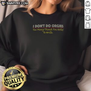 Hot I Don'T Do Orgies Too Many Thank You Notes To Write Sweatshirt
