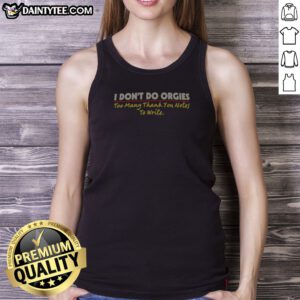 Hot I Don'T Do Orgies Too Many Thank You Notes To Write Tank Top