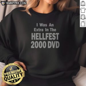 Hot I Was An Extra In The Hellfest 2000 DVD Sweatshirt