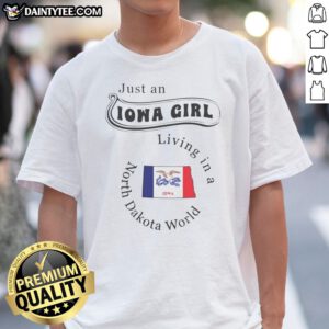 Hot Just An Iowa Girl Living In A North Dakota World State Flag Shirt displayed on a hanger