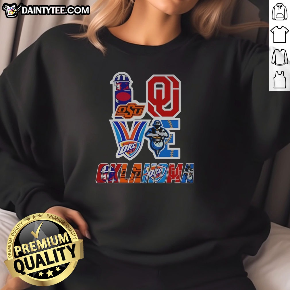 Hot Oklahoma Sooners Oklahoma State Cowboys OKC Thunder Tulsa Golden Hurricane Love Oklahoma Teams Sport Shirt on Sweatshirt Hot Oklahoma Sooners Oklahoma State Cowboys OKC Thunder Tulsa Golden Hurricane Love Oklahoma Teams Sport Shirt shown as a sweatshirt preview
