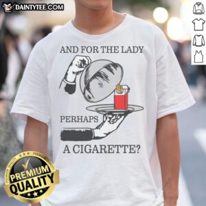 Nice And For The Lady, Perhaps A Cigarette Shirt displayed on a wooden background