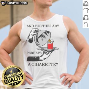 Nice And For The Lady, Perhaps A Cigarette Tank top featuring a unique and bold graphic design.
