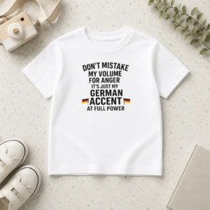 Nice Dont Mistake My Volume For Anger Its Just My German Accent At Full Power kids t shirt with bold text print