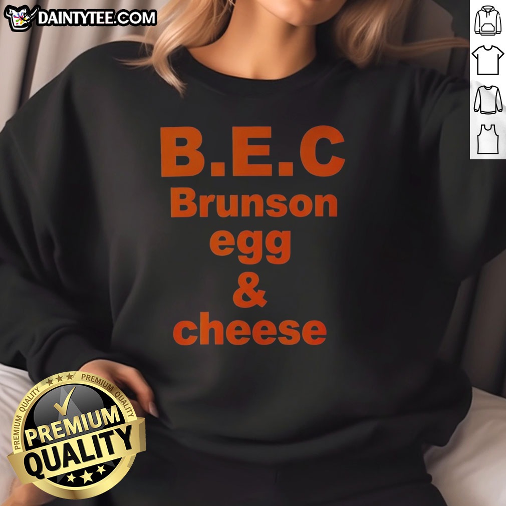 Nice Jalen Brunson New York Knicks B.E.C Brunson Egg And Cheese Shirt on Sweatshirt Nice Jalen Brunson New York Knicks B.E.C Brunson Egg And Cheese Shirt shown as a sweatshirt preview