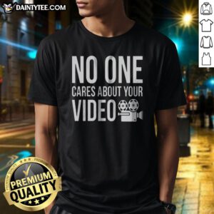 Nice No One Cares About Your Video