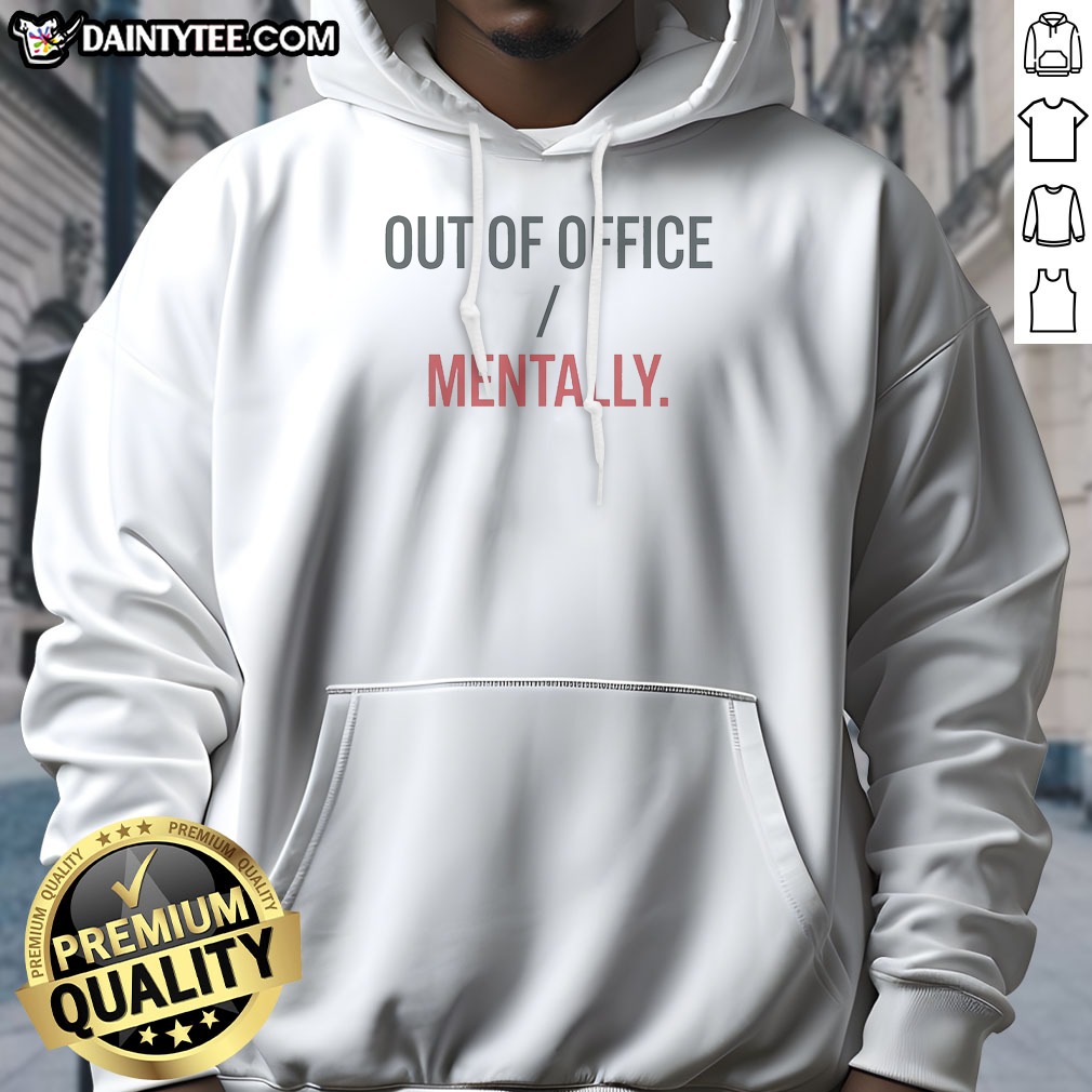 Nice Out Of Office Mentally Mental Vacation Statement Hoodie