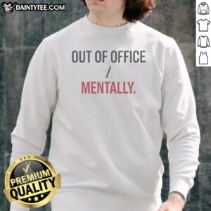 Nice Out Of Office Mentally Mental Vacation Statement Sweatshirt