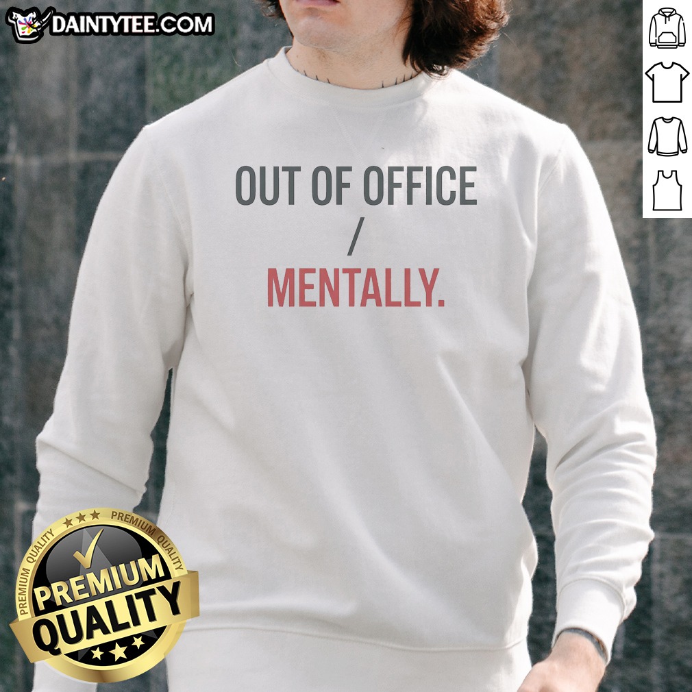 Nice Out Of Office Mentally Mental Vacation Statement Sweatshirt