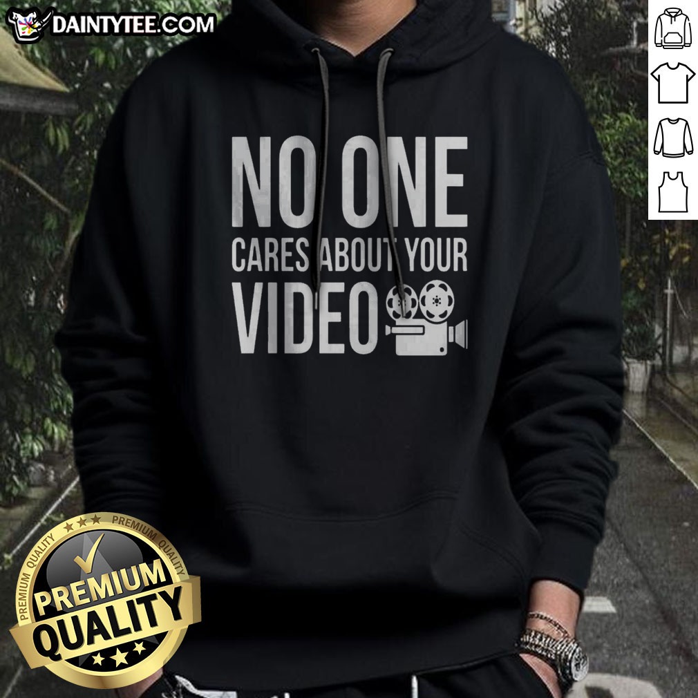 Nice Top No One Cares About Your Video Hoodie in black, featuring bold white text on a comfortable pullover hoodie