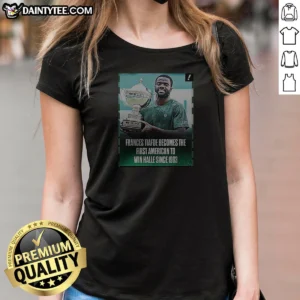 Official Frances Tiafoe Becomes The First American To Win Halle Since 1993 Ladies Shirt