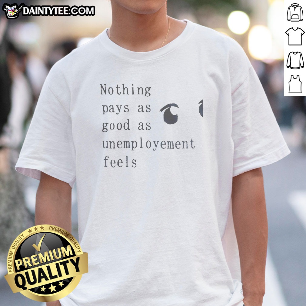Official Nothing Pays As Good As Shirt Official Nothing Pays As Good As Shirt