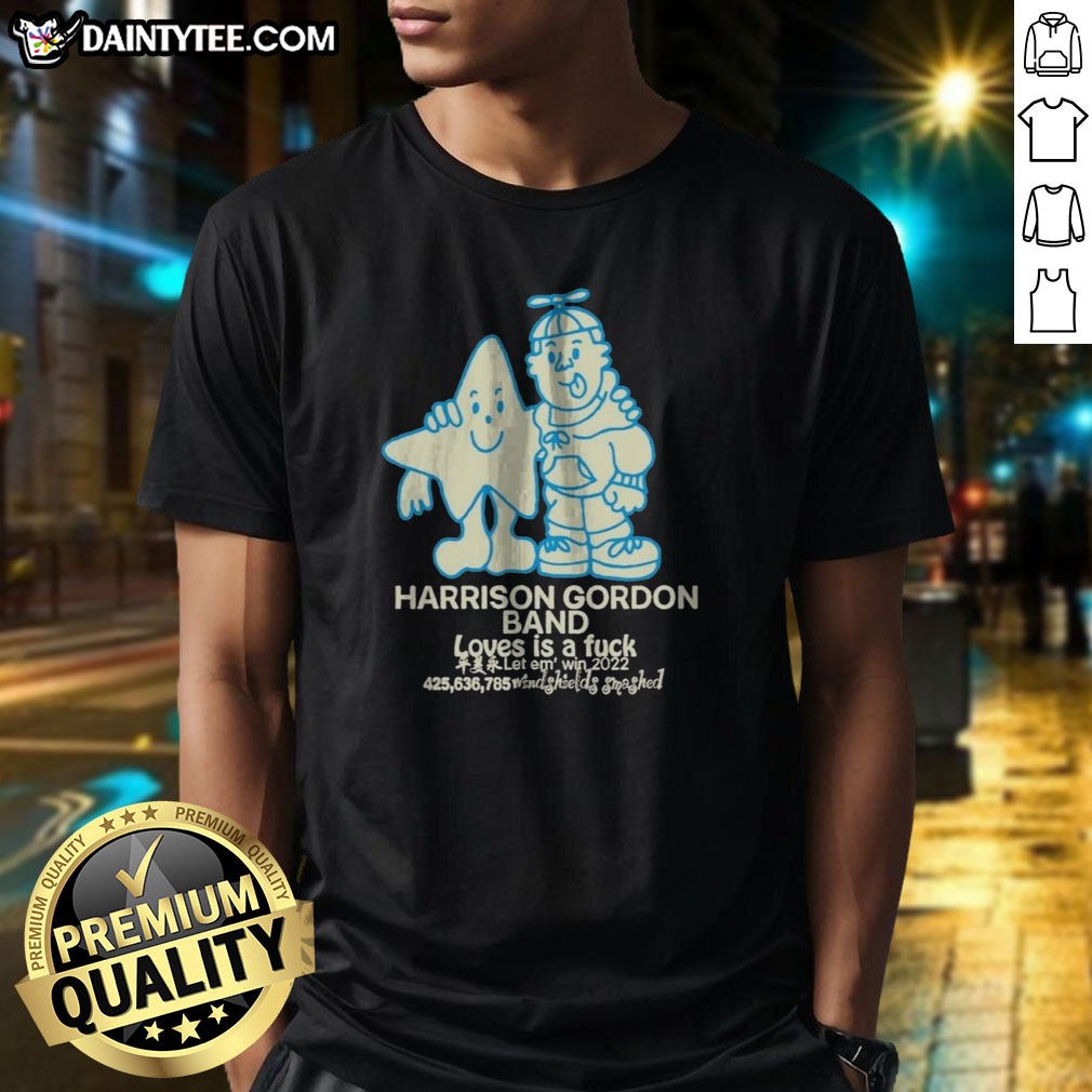 Original Harrison Gordon Band Loves Is A Fuck Let Em Win 2022 Windshields Smashed Shirt on Classic Shirt Original Harrison Gordon Band Loves Is A Fuck Let Em Win 2022 Windshields Smashed Shirt shown as a classic shirt preview