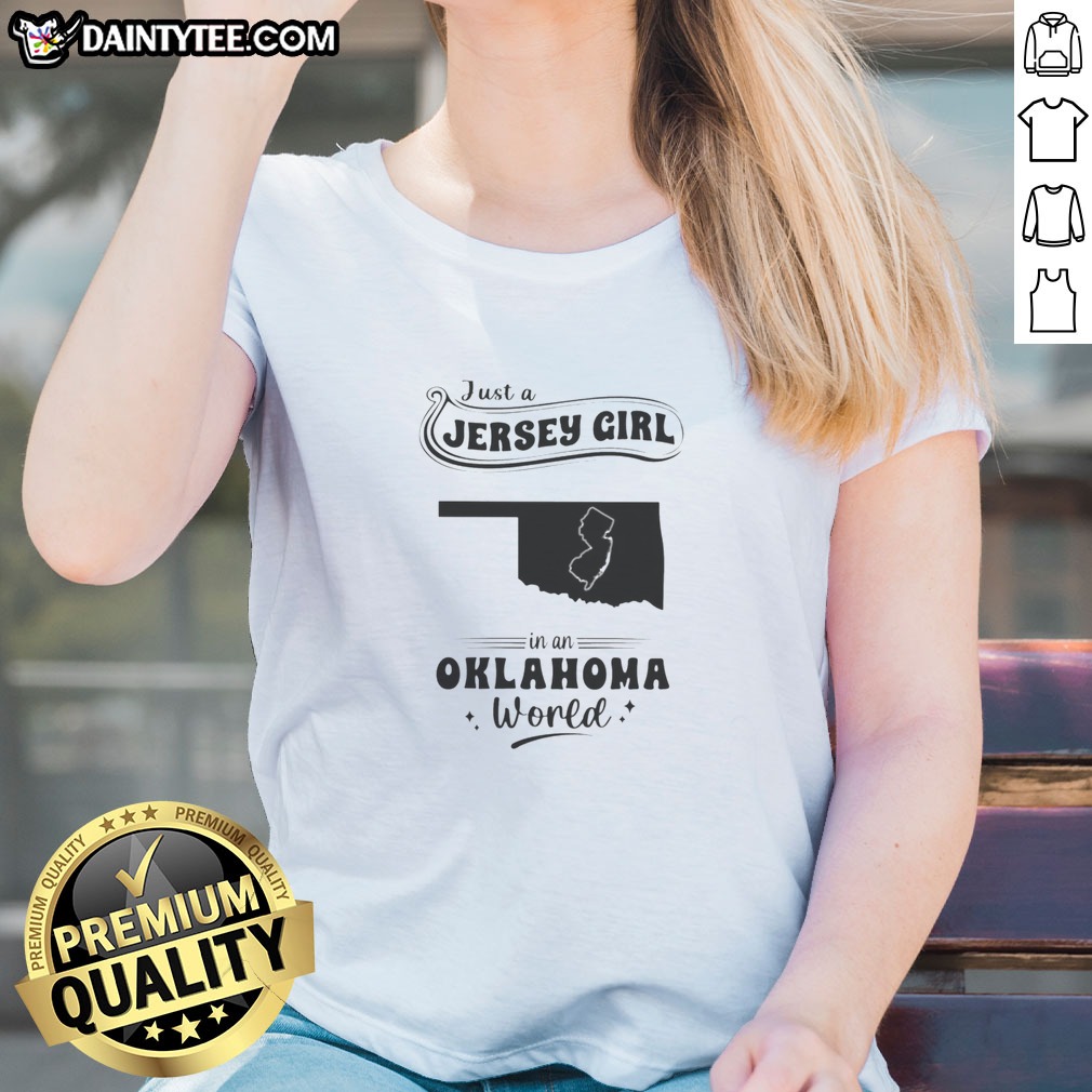 Original Just A Jersey Girl In An Oklahoma World Map State Silhouette Hoodie Shirt on Ladies Shirt Original Just A Jersey Girl In An Oklahoma World Map State Silhouette Hoodie Shirt shown as a ladies shirt preview