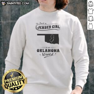 Original Just A Jersey Girl In An Oklahoma World Map State Silhouette Sweatshirt in cozy sweatshirt fabric