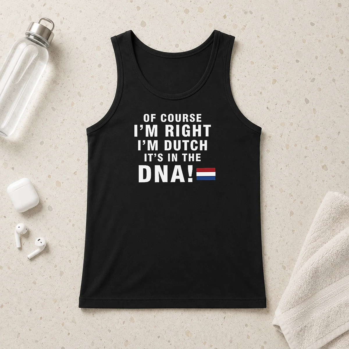 Original Of Course Im Right Im Dutch Its In The DNA Netherlands Tank Top