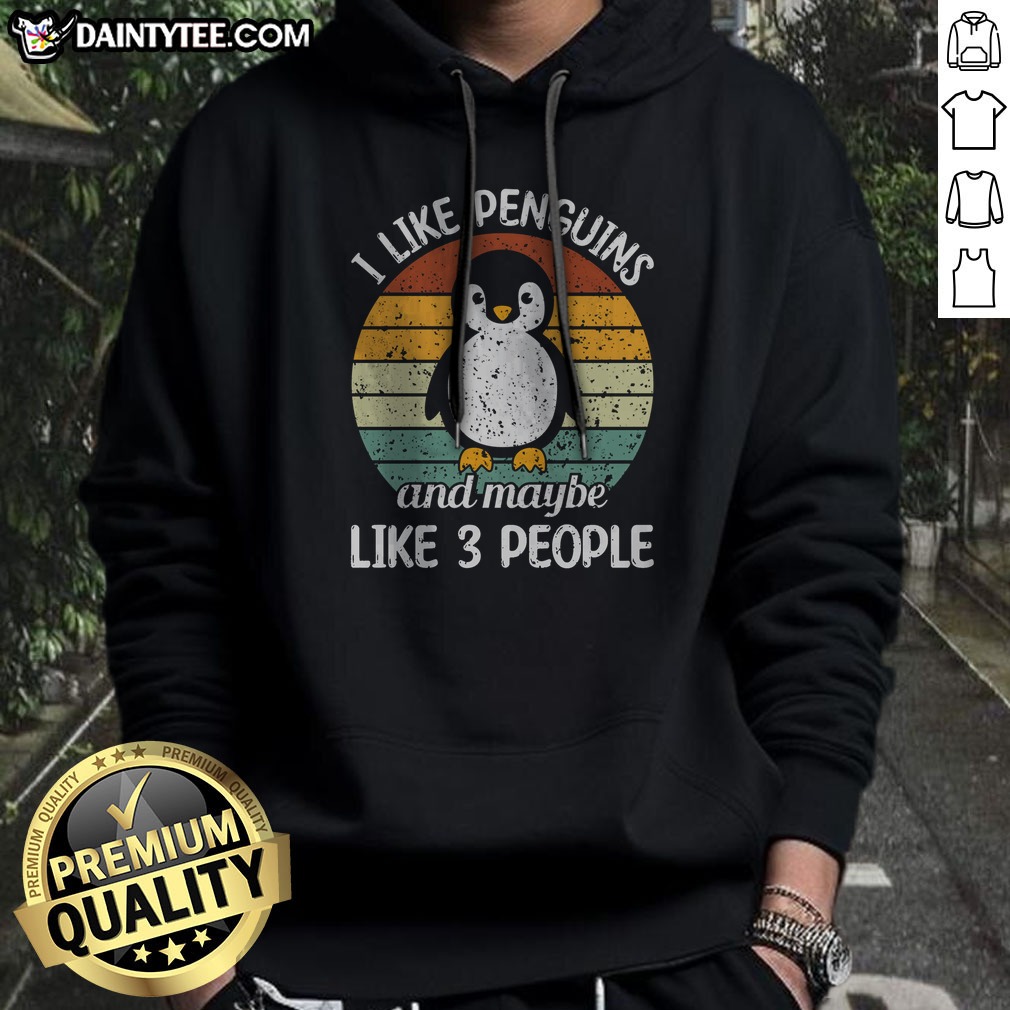 Premium I Like Penguins And Maybe Like 3 People Shirt on Hoodie Premium I Like Penguins And Maybe Like 3 People Shirt shown as a hoodie preview